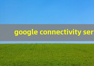 google connectivity services